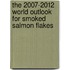 The 2007-2012 World Outlook for Smoked Salmon Flakes