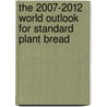 The 2007-2012 World Outlook for Standard Plant Bread door Inc. Icon Group International