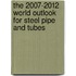 The 2007-2012 World Outlook for Steel Pipe and Tubes