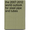The 2007-2012 World Outlook for Steel Pipe and Tubes by Inc. Icon Group International