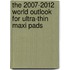 The 2007-2012 World Outlook for Ultra-Thin Maxi Pads