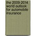 The 2009-2014 World Outlook for Automobile Insurance