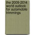 The 2009-2014 World Outlook for Automobile Trimmings