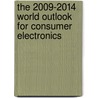 The 2009-2014 World Outlook for Consumer Electronics by Inc. Icon Group International