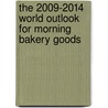 The 2009-2014 World Outlook for Morning Bakery Goods by Inc. Icon Group International