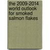 The 2009-2014 World Outlook for Smoked Salmon Flakes by Inc. Icon Group International