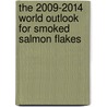 The 2009-2014 World Outlook for Smoked Salmon Flakes door Inc. Icon Group International