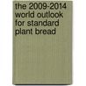 The 2009-2014 World Outlook for Standard Plant Bread door Inc. Icon Group International