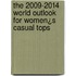 The 2009-2014 World Outlook for Women¿s Casual Tops