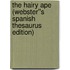 The Hairy Ape (Webster''s Spanish Thesaurus Edition)