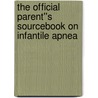 The Official Parent''s Sourcebook on Infantile Apnea door Icon Health Publications