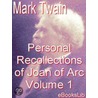 The Personal Recollections of Joan of Arc - Volume 1 door Mark Swain