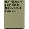 The Tragedy of Julius Caesar  (Sparklesoup Classics) door Shakespeare William Shakespeare