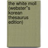 The White Moll (Webster''s Korean Thesaurus Edition) by Inc. Icon Group International
