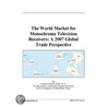 The World Market for Monochrome Television Receivers door Inc. Icon Group International