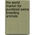 The World Market for Purebred Swine Breeding Animals