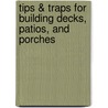 Tips & Traps for Building Decks, Patios, and Porches door Roger Dodge Woodson