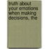 Truth About Your Emotions When Making Decisions, The