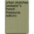 Urban Sketches (Webster''s French Thesaurus Edition)