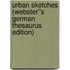 Urban Sketches (Webster''s German Thesaurus Edition)