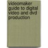 Videomaker Guide To Digital Video And Dvd Production