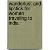 Wanderlust and Lipstick for Women Traveling to India door Beth Whitman