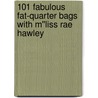101 Fabulous Fat-Quarter Bags with M''Liss Rae Hawley door M. Liss Rae Hawley