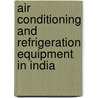 Air Conditioning and Refrigeration Equipment in India by Inc. Icon Group International