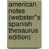 American Notes (Webster''s Spanish Thesaurus Edition)
