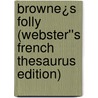 Browne¿s Folly (Webster''s French Thesaurus Edition) by Inc. Icon Group International