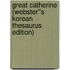 Great Catherine (Webster''s Korean Thesaurus Edition)