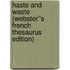Haste and Waste (Webster''s French Thesaurus Edition)