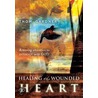 Healing the Wounded Heart and Personal Ministry Guide by Thom Gardner