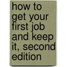 How to Get Your First Job and Keep It, Second Edition door Deborah Perlmutter Bloch