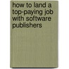 How to Land a Top-Paying Job With Software Publishers door Brad Andrews