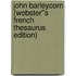 John Barleycorn (Webster''s French Thesaurus Edition)