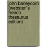 John Barleycorn (Webster''s French Thesaurus Edition) by Inc. Icon Group International