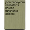 John Barleycorn (Webster''s Korean Thesaurus Edition) by Inc. Icon Group International