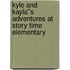 Kyle and Kayla''s Adventures at Story Time Elementary