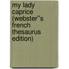 My Lady Caprice (Webster''s French Thesaurus Edition) door Inc. Icon Group International