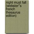 Night Must Fall (Webster''s French Thesaurus Edition)