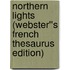 Northern Lights (Webster''s French Thesaurus Edition)