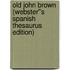 Old John Brown (Webster''s Spanish Thesaurus Edition)