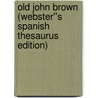 Old John Brown (Webster''s Spanish Thesaurus Edition) door Inc. Icon Group International