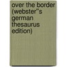 Over the Border (Webster''s German Thesaurus Edition) door Inc. Icon Group International