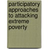 Participatory Approaches to Attacking Extreme Poverty door Onbekend