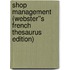 Shop Management (Webster''s French Thesaurus Edition)