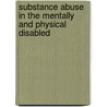 Substance Abuse In The Mentally And Physical Disabled by Peter R. Martin