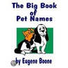 The Big Book Of Pet Names - A Guide To Names For Pets door Eugene Boone