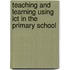 Teaching And Learning Using Ict In The Primary School